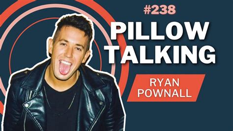 Pillow Talk Ryan Pownall .